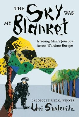 Sky Was My Blanket: A Young Man's Journey Across Wartime Europe