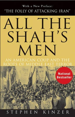 All the Shah's Men: An American Coup and the Roots of Middle East Terror