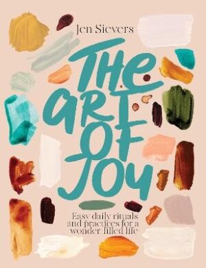 Art of Joy: Easy daily rituals and practices for a wonder-filled life