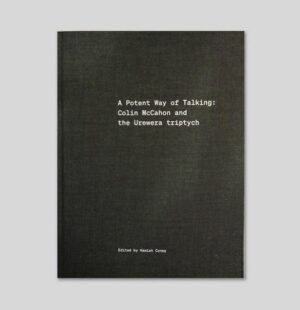 Potent Way of Talking Colin McCahon and the Urewera Triptych