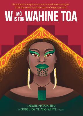 W Is For Wahine Toa: A bilingual Maori alphabet book of empowerment
