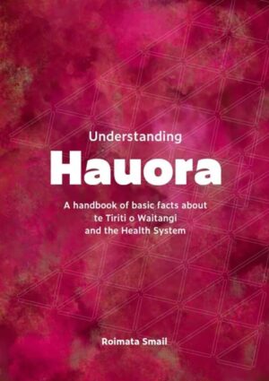 Understanding Hauora Your guide to Te Tiriti and the health system