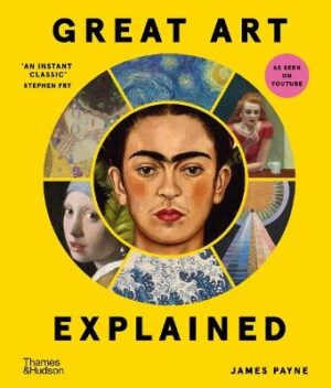 Great Art Explained: The Stories Behind the World's Greatest Masterpieces