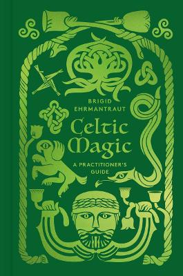 Celtic Magic: A Practitioner's Guide