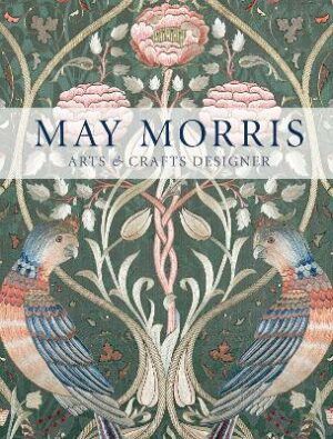 May Morris: Arts and Crafts Designer