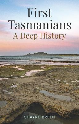First Tasmanians: A Deep History