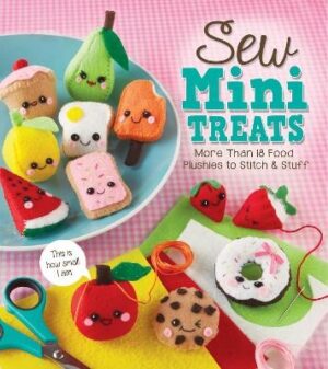 Sew Mini Treats: More than 18 food plushies to stitch and stuff