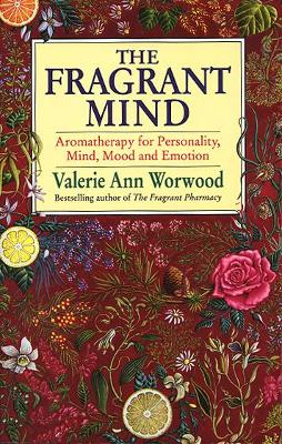 Fragrant Mind: Aromatherapy for personality, mind, mood and emotion