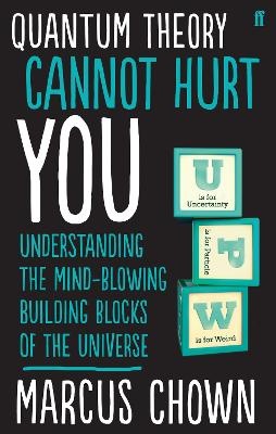 Quantum Theory Cannot Hurt You: Understanding the Mind-Blowing Building Blocks of the Universe