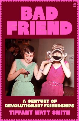 Bad Friend: A Century of Revolutionary Friendships