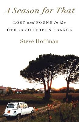Season for That: Lost and Found in the Other Southern France