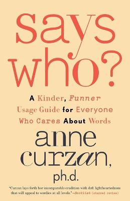 Says Who?: A Kinder, Funner Usage Guide for Everyone Who Cares About Words