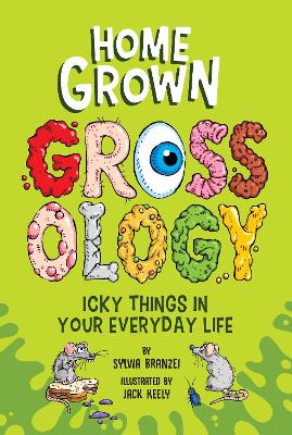 Homegrown Grossology: Icky Things in Your Everyday Life