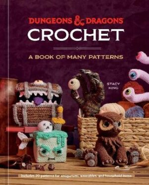 Dungeons and Dragons Crochet: A Book of Many Patterns