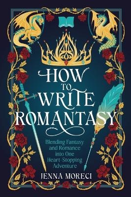 How to Write Romantasy: Blending Fantasy and Romance Into One Heart-Stopping Adventure