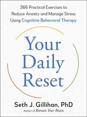Your Daily Reset: 366 Practical Exercises to Reduce Anxiety and Manage Stress Using Cognitive Behavioral Therapy