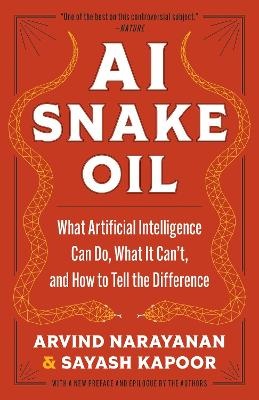 AI Snake Oil: What Artificial Intelligence Can Do, What It Can't, and How to Tell the Difference