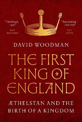First King of England: AEthelstan and the Birth of a Kingdom