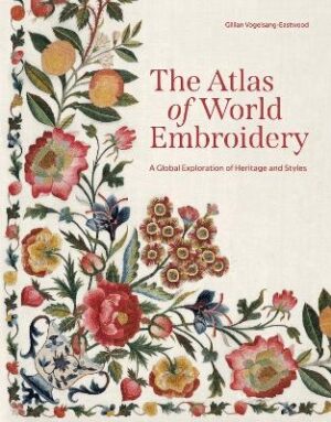 Atlas of World Embroidery: A Global Exploration of Heritage and Styles