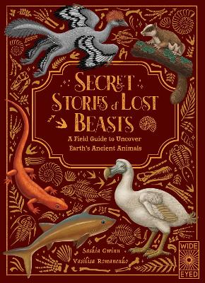 Secret Stories of Lost Beasts: A Field Guide to Uncover Earth's Ancient Animals