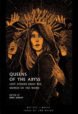 Queens of the Abyss: Lost Stories from the Women of the Weird