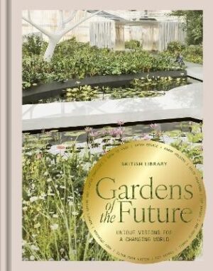 Gardens of the Future: Unique Visions for a Changing World