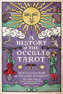 History of the Occult Tarot: The classic work on secret societies and their mysterious Tarots