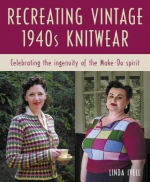 Recreating Vintage 1940s Knitwear: Celebrating the Ingenuity of the Make-Do Spirit