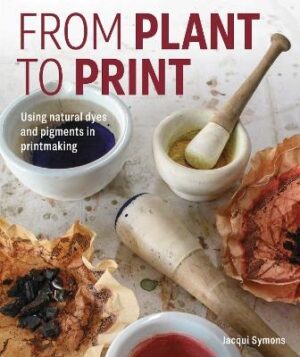 From Plant to Print: Using natural dyes and pigments in printmaking