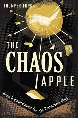 Chaos Apple: Magic & Discordianism for the Postmodern Witch