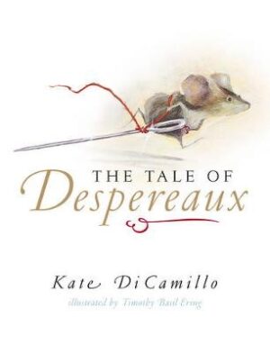 Tale of Despereaux: Being the Story of a Mouse, a Princess, Some Soup, and a Spool of Thread