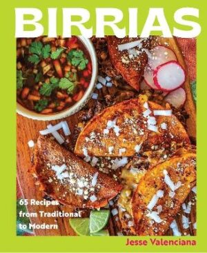 Birrias: 65 Recipes from Traditional to Modern