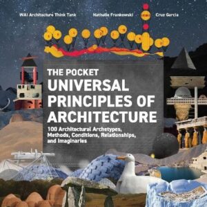 Pocket Universal Principles of Architecture: 100 Architectural Archetypes, Methods, Conditions, Relationships, and Imaginaries
