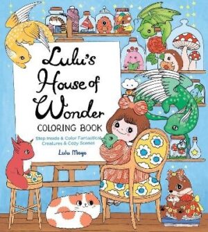 Lulu's House of Wonder Coloring Book: Step Inside and Color Fantastical Creatures and Cozy Scenes