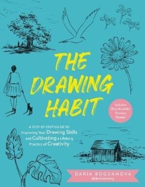 Drawing Habit: A Step-by-Step Guide to Improving Your Drawing Skills and Cultivating a Lifelong Practice of Creativity