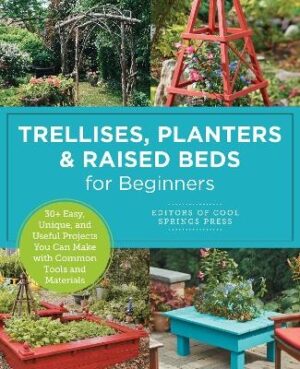 Trellises, Planters and Raised Beds for Beginners