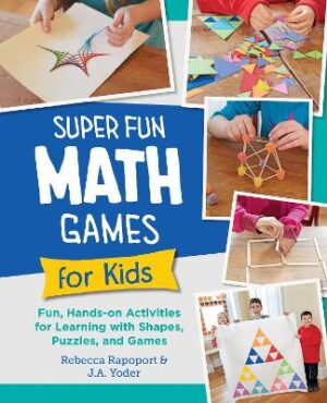 Super Fun Math Games for Kids: Fun, Hands-On Activities for Learning with Shapes, Puzzles, and Games