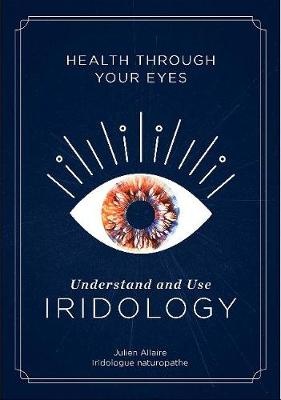 Health through Your Eyes: Understand and Use Iridology