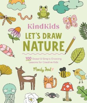 KindKids Let's Draw Nature: 100 Sweet and Simple Drawing Lessons for Creative Kids