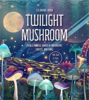 Twilight Mushroom Coloring Book: Color a Magical World of Mushrooms, Forests, and Fungi