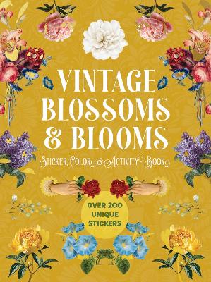Vintage Blossoms and Blooms Sticker, Color and Activity Book: Over 200 Unique Stickers