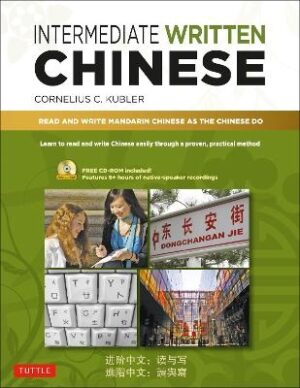 Intermediate Written Chinese: Read and Write Mandarin Chinese As the Chinese Do