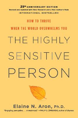 Highly Sensitive Person: How To Thrive When The World Overwhelms You