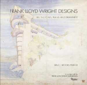 Frank Lloyd Wright Designs: The Sketches, Plans, and Drawings