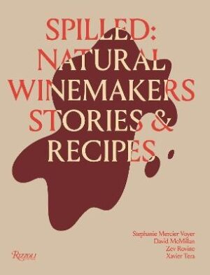 Spilled: Stories and Recipes from Natural Winemakers