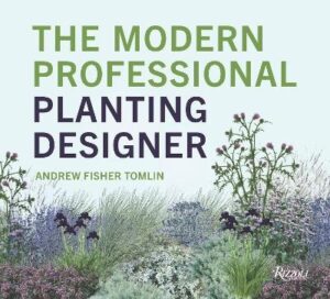 Modern Professional Planting Designer: Creating Beautiful, Sustainable, Resilient Gardens for the Twenty-First Century
