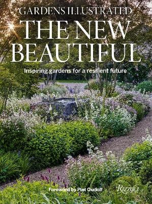 Gardens Illustrated: The New Beautiful: Inspiring Gardens for a Resilient Future