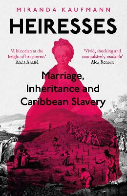 Heiresses: Marriage, Inheritance and Caribbean Slavery
