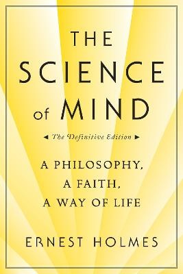 Science of Mind: A philosophy, a faith, a way of life (Definitive edition)