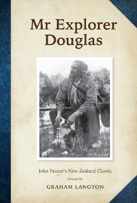Mr Explorer Douglas: John Pascoe's New Zealand Classic - Scorpio Books